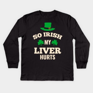 My Liver Hurts Funny Irish St. Patricks Day Drink Kids Long Sleeve T-Shirt